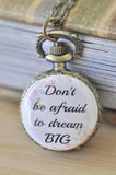 Handmade Artwork Stainless Steel Pocket Watch Necklace - Motivational Sayings - DON'T BE AFRAID TO DREAM BIG