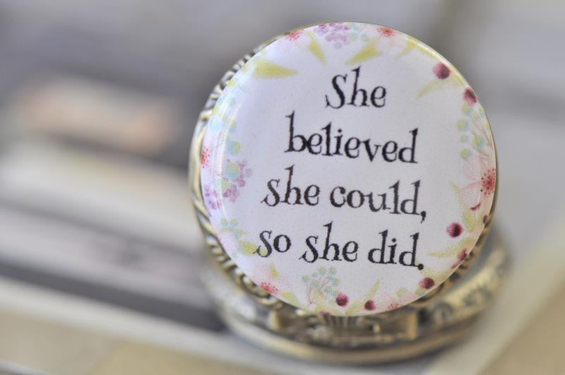 Handmade Artwork Stainless Steel Pocket Watch Necklace - Motivational Sayings - SHE BELIEVED SHE COULD, SO SHE DID