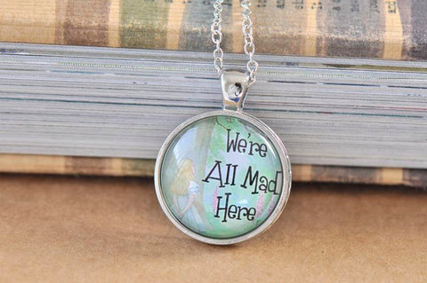 Handmade 25mm Glass Pendant Necklace - Alice In Wonderland We Are All Mad Here