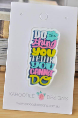 Inspirational Quote Do The Things You Think You Cannot Do Pin Brooch